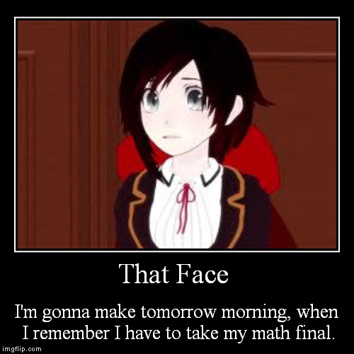 Not a Math Final! Why Math? | image tagged in funny,demotivationals,rwby,math,memes | made w/ Imgflip demotivational maker