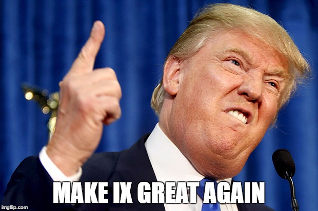 Donald Trump | MAKE IX GREAT AGAIN | image tagged in donald trump | made w/ Imgflip meme maker