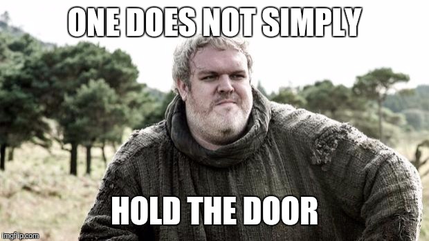 Hodor | ONE DOES NOT SIMPLY; HOLD THE DOOR | image tagged in hodor | made w/ Imgflip meme maker