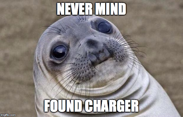 NEVER MIND FOUND CHARGER | image tagged in memes,awkward moment sealion | made w/ Imgflip meme maker