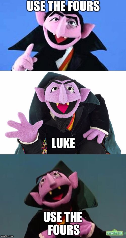 Bad Pun Count | USE THE FOURS; LUKE; USE THE FOURS | image tagged in bad pun count | made w/ Imgflip meme maker
