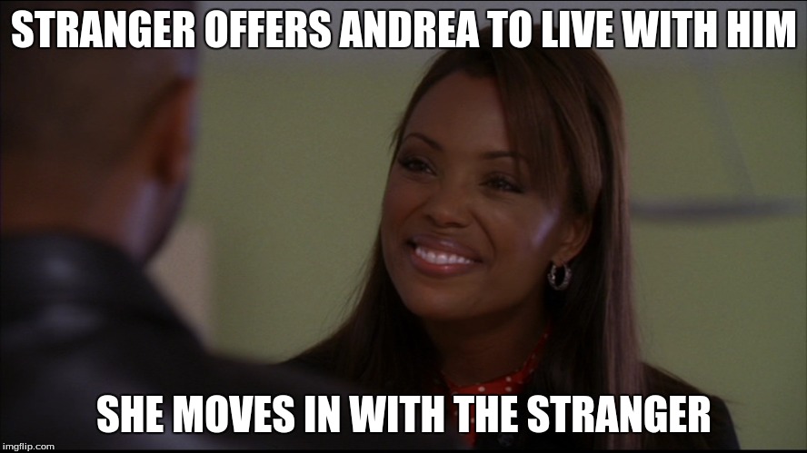 stranger  | STRANGER OFFERS ANDREA TO LIVE WITH HIM; SHE MOVES IN WITH THE STRANGER | image tagged in lover | made w/ Imgflip meme maker