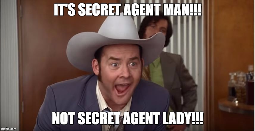 Champ Kind | IT'S SECRET AGENT MAN!!! NOT SECRET AGENT LADY!!! | image tagged in champ kind,champ,anchorman | made w/ Imgflip meme maker