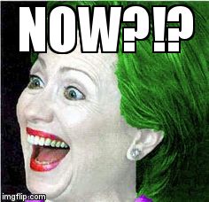 NOW?!? | image tagged in hillarity | made w/ Imgflip meme maker
