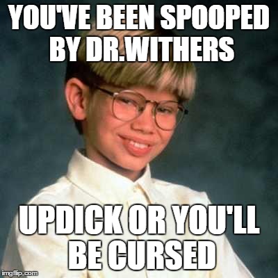 YOU'VE BEEN SPOOPED BY DR.WITHERS; UPDICK OR YOU'LL BE CURSED | made w/ Imgflip meme maker