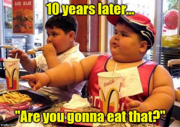 10 years later... "Are you gonna eat that?" | made w/ Imgflip meme maker