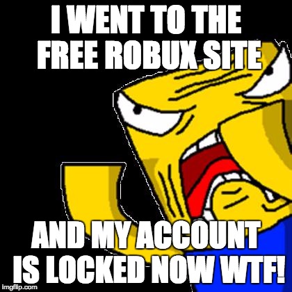 Remember Guys Free Robux Is Not A Thing Imgflip