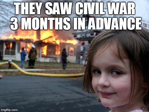 Disaster Girl | THEY SAW CIVIL WAR 3 MONTHS IN ADVANCE | image tagged in memes,disaster girl | made w/ Imgflip meme maker
