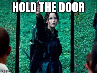 Hunger Games 2 | HOLD THE DOOR | image tagged in hunger games 2 | made w/ Imgflip meme maker