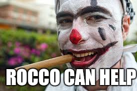 rocco the clown | ROCCO CAN HELP | image tagged in rocco the clown | made w/ Imgflip meme maker