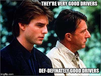 THEY'RE VERY GOOD DRIVERS DEF-DEFINATELY GOOD DRIVERS | made w/ Imgflip meme maker