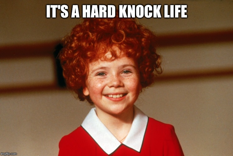 IT'S A HARD KNOCK LIFE | made w/ Imgflip meme maker