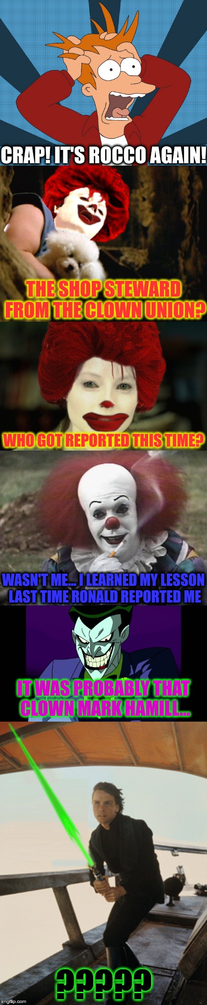 CRAP! IT'S ROCCO AGAIN! ????? THE SHOP STEWARD FROM THE CLOWN UNION? WHO GOT REPORTED THIS TIME? WASN'T ME... I LEARNED MY LESSON LAST TIME  | made w/ Imgflip meme maker