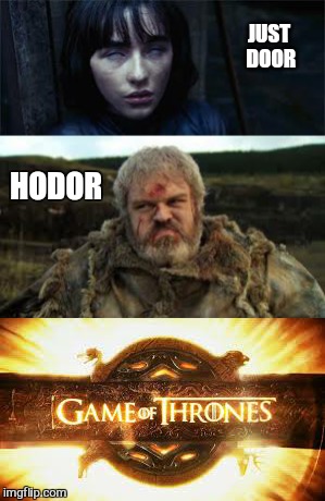You keep on knocking but you cant come in...o wait you can get out though | JUST DOOR; HODOR | image tagged in memes,hodor,door,game of thrones,funny memes | made w/ Imgflip meme maker
