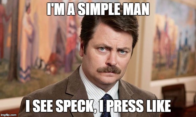 Speck&Tech | I'M A SIMPLE MAN; I SEE SPECK, I PRESS LIKE | image tagged in i'm a simple man,speck,tech,trento | made w/ Imgflip meme maker