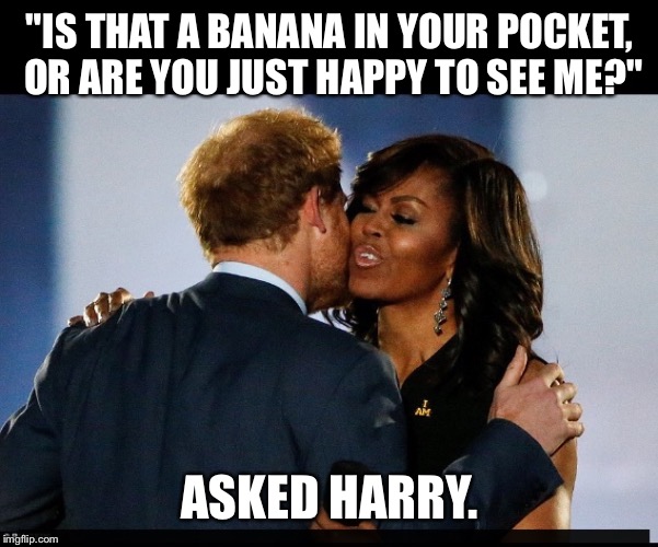 Happy | "IS THAT A BANANA IN YOUR POCKET, OR ARE YOU JUST HAPPY TO SEE ME?"; ASKED HARRY. | image tagged in banana | made w/ Imgflip meme maker