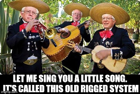 A little song called | LET ME SING YOU A LITTLE SONG. IT'S CALLED THIS OLD RIGGED SYSTEM | image tagged in rigged,system,bernie sanders,hillary clinton,song,primary | made w/ Imgflip meme maker