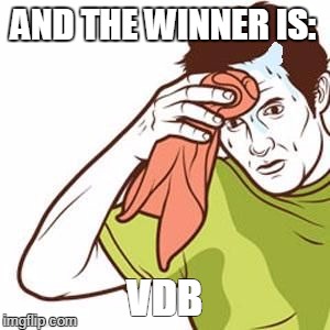 towel sweat | AND THE WINNER IS:; VDB | image tagged in towel sweat | made w/ Imgflip meme maker