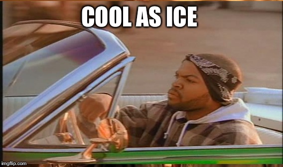 COOL AS ICE | made w/ Imgflip meme maker