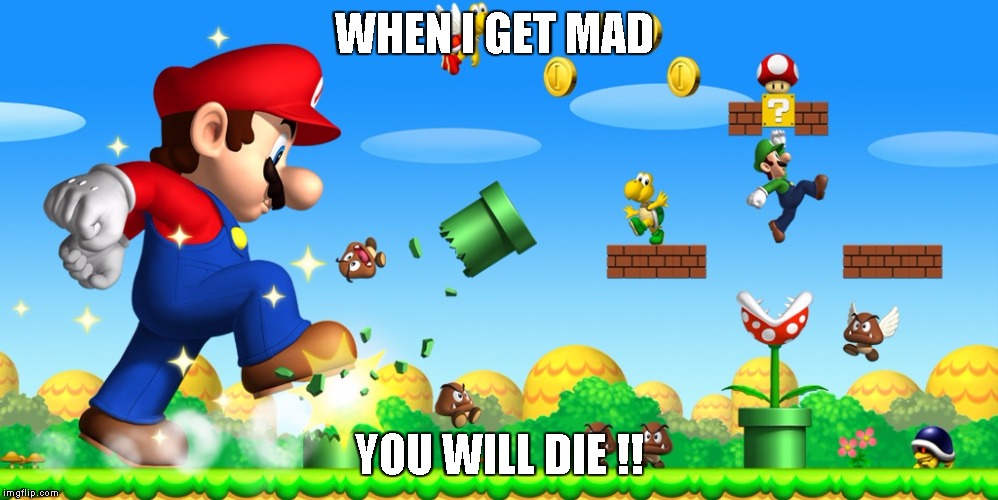 WHEN I GET MAD; YOU WILL DIE !! | image tagged in funny memes | made w/ Imgflip meme maker