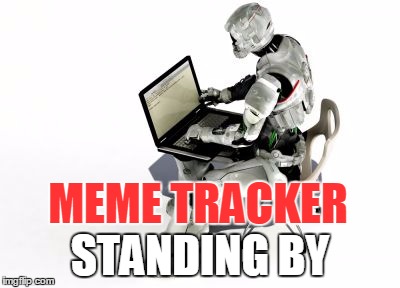 MEME TRACKER STANDING BY | made w/ Imgflip meme maker