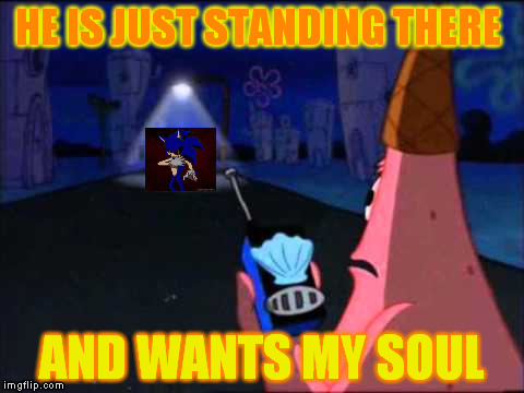 HE IS JUST STANDING THERE; AND WANTS MY SOUL | image tagged in patrick | made w/ Imgflip meme maker