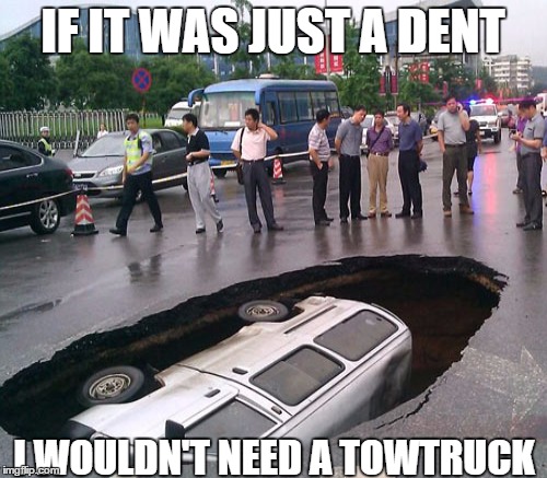 IF IT WAS JUST A DENT I WOULDN'T NEED A TOWTRUCK | made w/ Imgflip meme maker