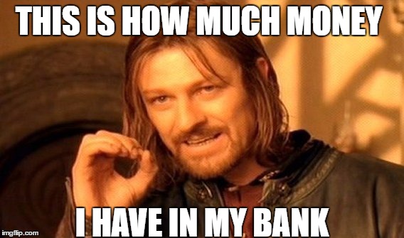 wife wanted house fixed  | THIS IS HOW MUCH MONEY; I HAVE IN MY BANK | image tagged in memes,one does not simply | made w/ Imgflip meme maker