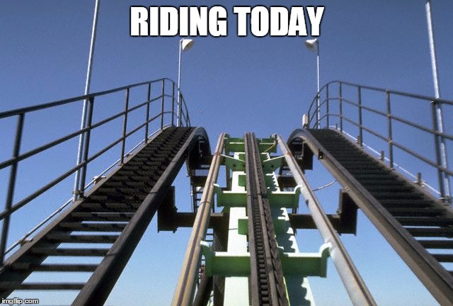 Rollercoaster | RIDING TODAY | image tagged in rollercoaster | made w/ Imgflip meme maker