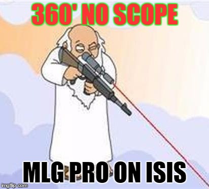 god sniper family guy | 360' NO SCOPE; MLG PRO ON ISIS | image tagged in god sniper family guy | made w/ Imgflip meme maker