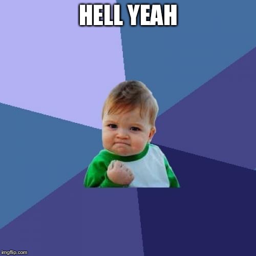 Success Kid Meme | HELL YEAH | image tagged in memes,success kid | made w/ Imgflip meme maker