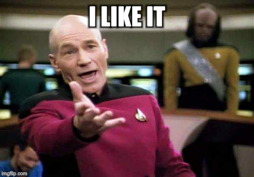 Picard Wtf Meme | I LIKE IT | image tagged in memes,picard wtf | made w/ Imgflip meme maker