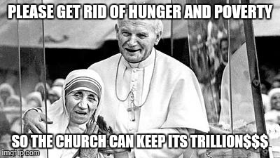 PLEASE GET RID OF HUNGER AND POVERTY; SO THE CHURCH CAN KEEP ITS TRILLION$$$ | image tagged in church | made w/ Imgflip meme maker