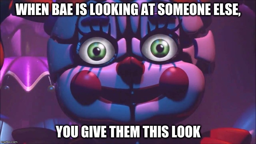 WHEN BAE IS LOOKING AT SOMEONE ELSE, YOU GIVE THEM THIS LOOK | image tagged in when bae looks at someone else | made w/ Imgflip meme maker