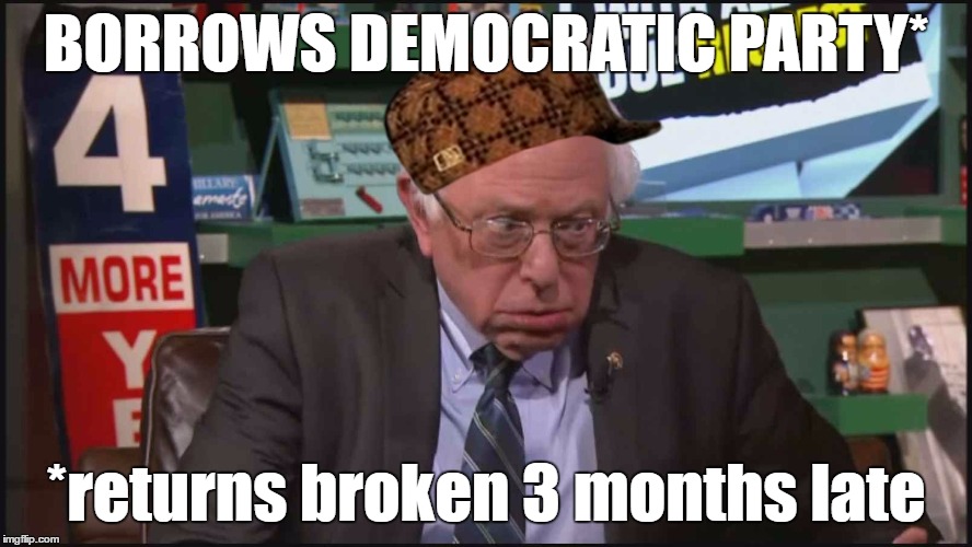 BORROWS DEMOCRATIC PARTY*; *returns broken 3 months late | image tagged in politics,meme,feel the bern,feelthemath,bros4hillary | made w/ Imgflip meme maker