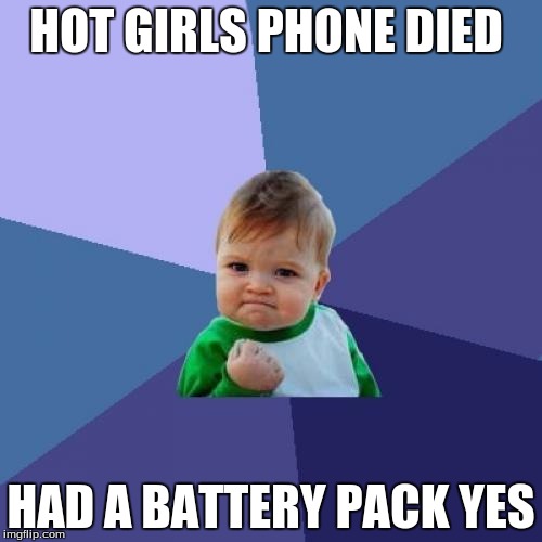 Success Kid Meme | HOT GIRLS PHONE DIED; HAD A BATTERY PACK YES | image tagged in memes,success kid | made w/ Imgflip meme maker