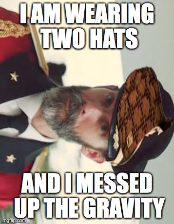 Captain Obvious | I AM WEARING TWO HATS; AND I MESSED UP THE GRAVITY | image tagged in captain obvious,gravity | made w/ Imgflip meme maker