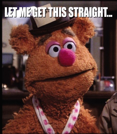 Fozzie Let me Get This Straight Blank Meme Template