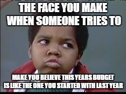 HISTORICAL FICTION | THE FACE YOU MAKE WHEN SOMEONE TRIES TO MAKE YOU BELIEVE THIS YEARS BUDGET IS LIKE THE ONE YOU STARTED WITH LAST YEAR | image tagged in 80's different strokes,school,budget | made w/ Imgflip meme maker