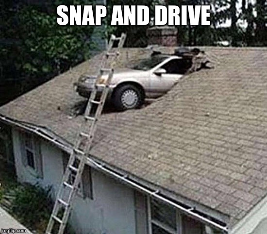 Snap and drive | SNAP AND DRIVE | image tagged in snapchat,car crash,memes | made w/ Imgflip meme maker