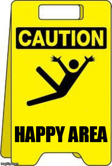 caution sign | HAPPY AREA | image tagged in caution sign,happy,caution,yay | made w/ Imgflip meme maker