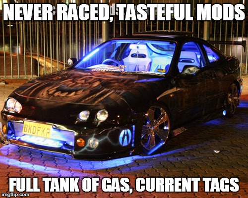 NEVER RACED, TASTEFUL MODS; FULL TANK OF GAS, CURRENT TAGS | image tagged in rice rice baby | made w/ Imgflip meme maker
