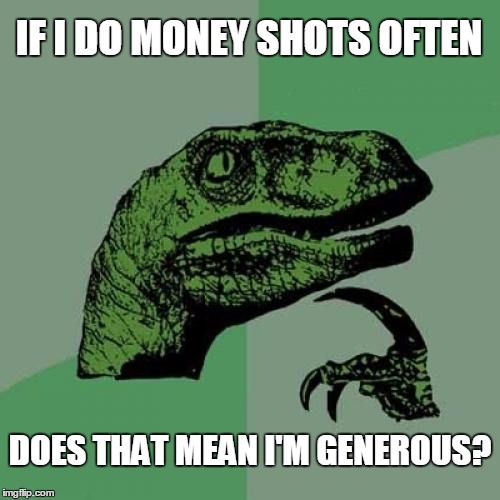 Philosoraptor Meme | IF I DO MONEY SHOTS OFTEN; DOES THAT MEAN I'M GENEROUS? | image tagged in memes,philosoraptor,money,porn | made w/ Imgflip meme maker