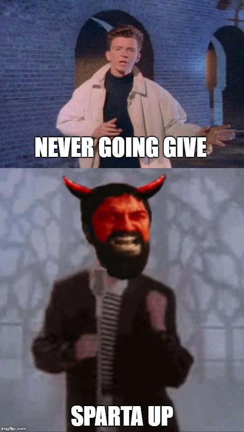 NEVER GOING GIVE; SPARTA UP | image tagged in sparta leonidas | made w/ Imgflip meme maker