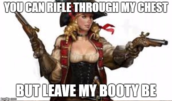 YOU CAN RIFLE THROUGH MY CHEST BUT LEAVE MY BOOTY BE | made w/ Imgflip meme maker