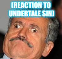 me gusta | (REACTION TO UNDERTALE SIN) | image tagged in me gusta | made w/ Imgflip meme maker