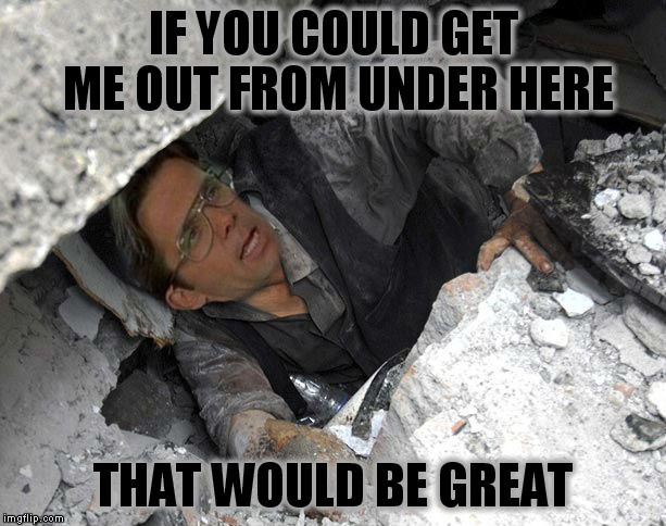 IF YOU COULD GET ME OUT FROM UNDER HERE THAT WOULD BE GREAT | made w/ Imgflip meme maker