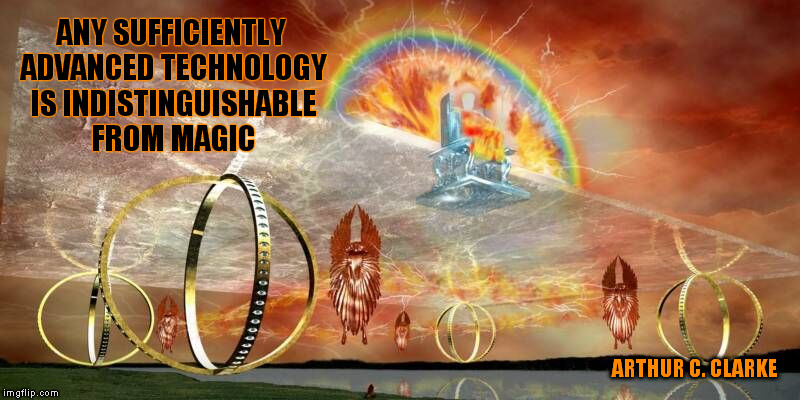 Ezekiel's Vision | ANY SUFFICIENTLY ADVANCED TECHNOLOGY IS INDISTINGUISHABLE FROM MAGIC; ARTHUR C. CLARKE | image tagged in technology,religion,wisdom | made w/ Imgflip meme maker