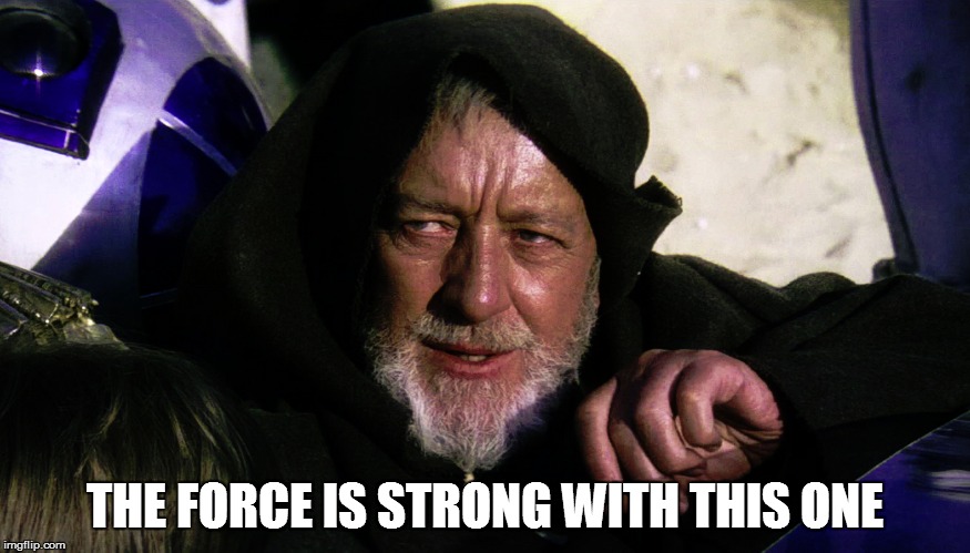 THE FORCE IS STRONG WITH THIS ONE | made w/ Imgflip meme maker