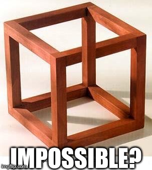 Impossible cube | IMPOSSIBLE? | image tagged in impossible cube,memes | made w/ Imgflip meme maker